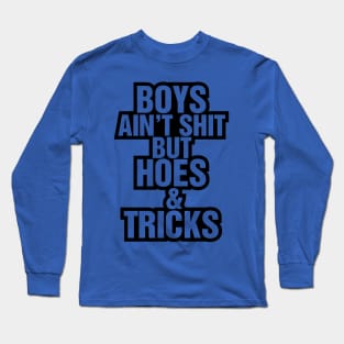 Boys Ain't Sh*t But Hoes And Tircks Long Sleeve T-Shirt